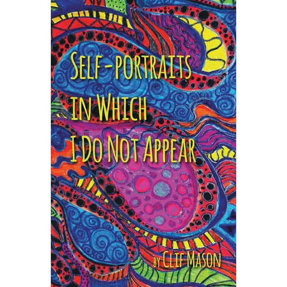Self-portraits in Which I Do Not Appear (Paperback) by Clif Mason