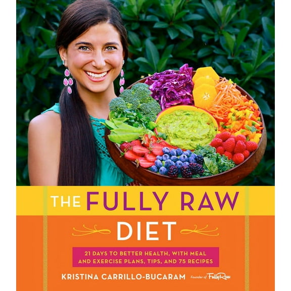The Fully Raw Diet: 21 Days to Better Health, with Meal and Exercise Plans, Tips, and 75 Recipes, (Paperback)