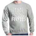 thumbnail image 1 of Shop4Ever Men's Love Doing Burpees Said No One Ever Funny Gym Crewneck Sweatshirt, 1 of 5