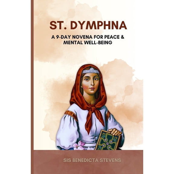 St. Dymphna: A 9-Day Novena for Peace & Mental Well-Being, (Paperback)