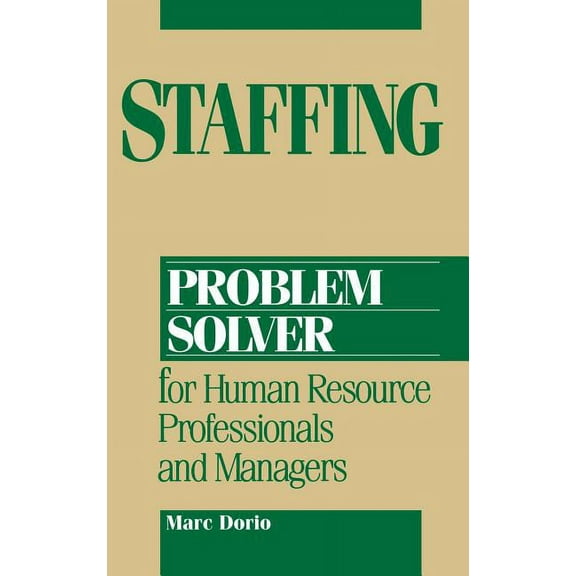 Staffing Problem Solver: For Human Resource Professionals and Managers, (Hardcover)