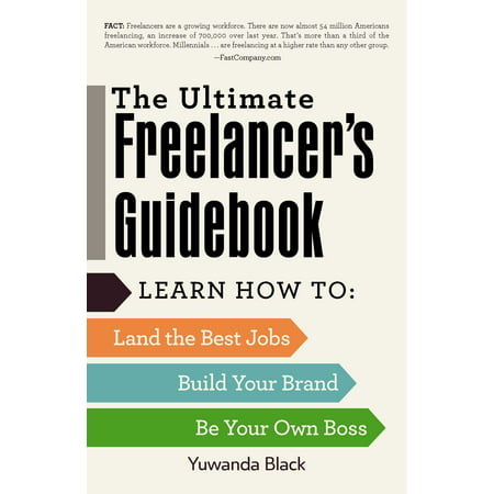 The Ultimate Freelancer's Guidebook : Learn How to Land the Best Jobs, Build Your Brand, and Be Your Own