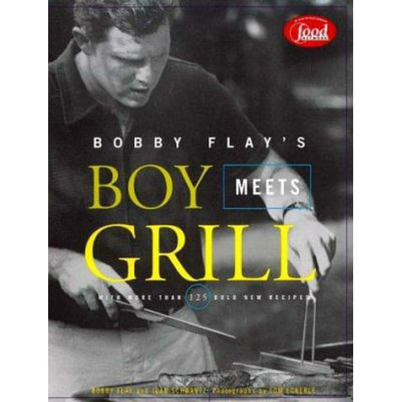 Pre-Owned Bobby Flay's Boy Meets Grill: With More Than 125 Bold New Recipes (Hardcover) 0786864907 9780786864904