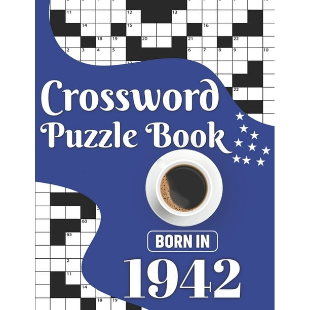 Crossword Puzzle Book : Born In 1942: Challenging 80 Large Print Crossword Puzzles Book With Solutions For Adults Men Women & All Others Puzzles ...