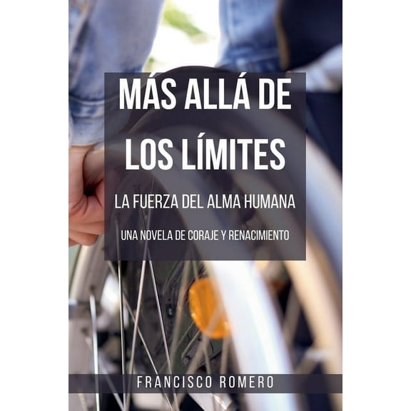 MÃ¡s allÃ¡ de los LÃ­mites - La Fuerza del Alma Humana: una Novela de Coraje y Renacimiento, (Paperback)