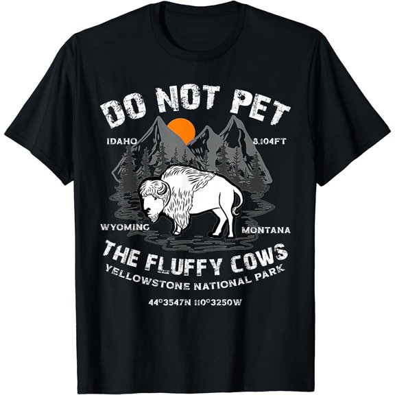 Do Not Pet the Fluffy Cows Bison Yellowstone National Park T-Shirt