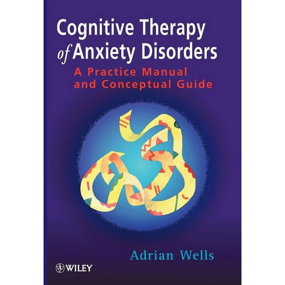 Cognitive Therapy of Anxiety Disorders: A Practice Manual and Conceptual Guide, (Paperback)