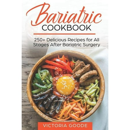 Bariatric Cookbook: 250+ Delicious Recipes for All Stages After Bariatric Surgery. All Recipes You Need in One Book! CLEAR LIQUIDS, THICKER LIQUIDS, SOFT PUREED and REGULAR FOOD (Paperback)