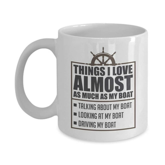 Things I Love Almost As Much As My Boat Funny List Coffee & Tea Gift Mug Cup For A New Boat Owner, Professional Sailor, Fisherman & Angler