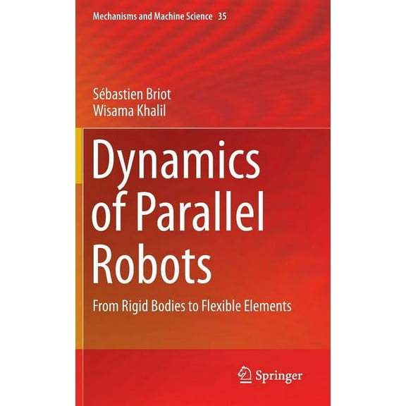 Mechanisms and Machine Science Dynamics of Parallel Robots: From Rigid Bodies to Flexible Elements, Book 35, (Hardcover)