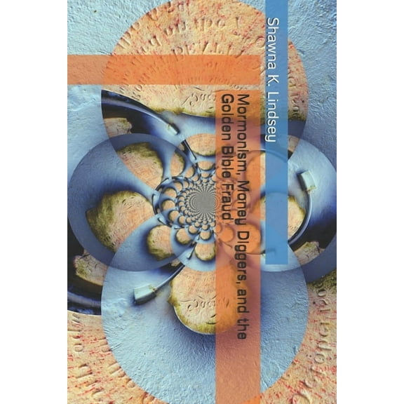 Mormonism, Money Diggers, and the Golden Bible Fraud (Paperback)