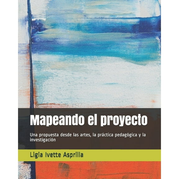 La Producción de Conocimiento Desde las Mapeando el proyecto: Una propuesta desde las artes, la práctica pedagógica y la investigación, Book 2, (Paperback)