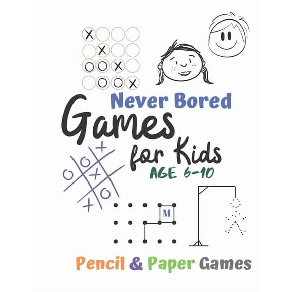 Games for Kids Age 6-10: Never Bored --Paper & Pencil Games: 2 Player Activity Book - Tic-Tac-Toe, Dots and Boxes - Noughts And Crosses (X and
