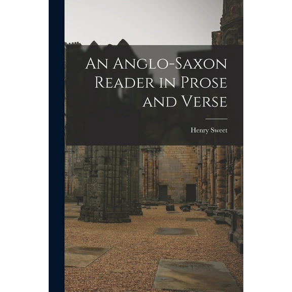 An Anglo-Saxon Reader in Prose and Verse, (Paperback)