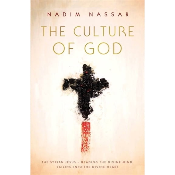 The Culture of God : The Syrian Jesus - reading the divine mind, sailing into the divine heart (Paperback)