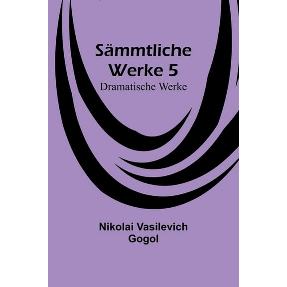 Sämmtliche Werke 5: Dramatische Werke, (Paperback)