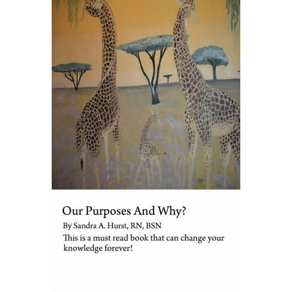 Our Purposes and Why?: This is a Must Read Book That Can Change Your Knowledge Forever!