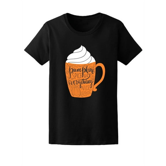 Pumpkin Spice, Everything Nice T-Shirt Women -Image by Shutterstock, Female Large