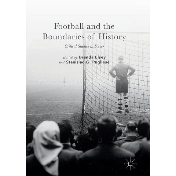 Football and the Boundaries of History: Critical Studies in Soccer, (Paperback)