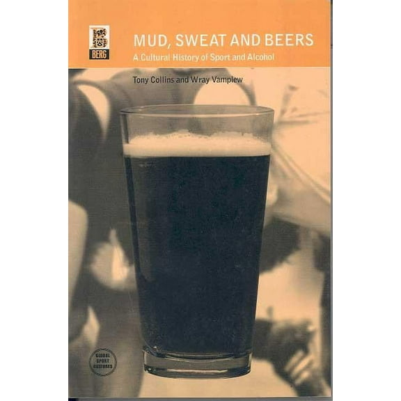 Global Sport Cultures Mud, Sweat and Beers: A Cultural History of Sport and Alcohol, (Paperback)