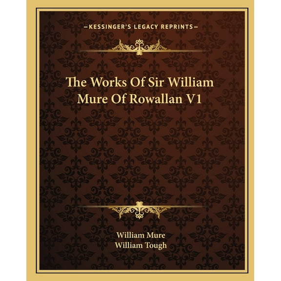 The Works Of Sir William Mure Of Rowallan V1 (Paperback)