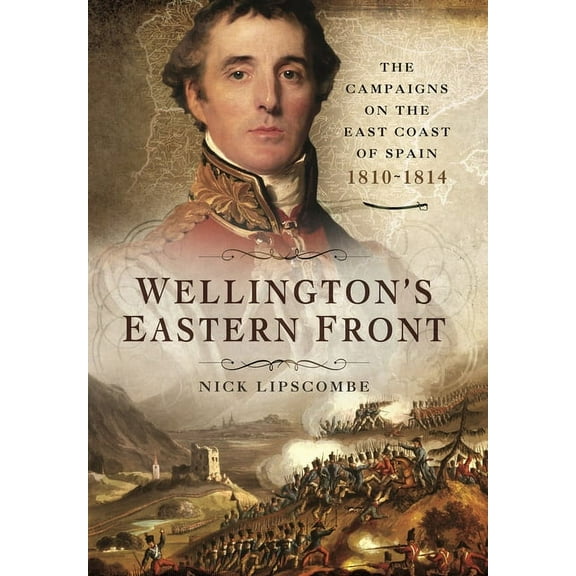 Wellington's Eastern Front: The Campaign on the East Coast of Spain, 1810-1814 (Paperback)