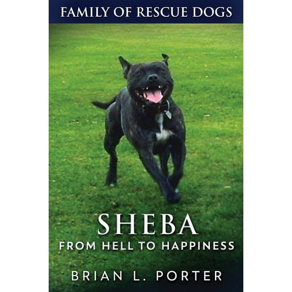 Family of Rescue Dogs Sheba - From Hell to Happiness, Book 2, (Paperback)