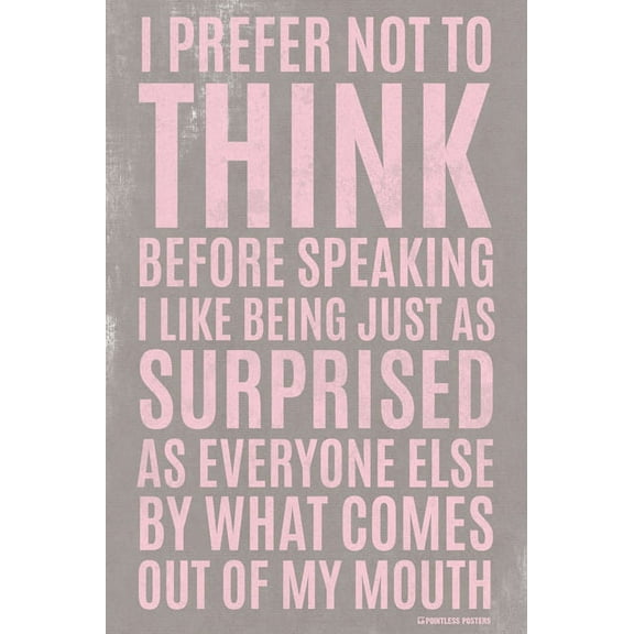 I Prefer Not To Think Before Speaking Poster Print