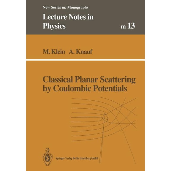 Lecture Notes in Physics Monographs Classical Planar Scattering by Coulombic Potentials, Book 13, (Paperback)