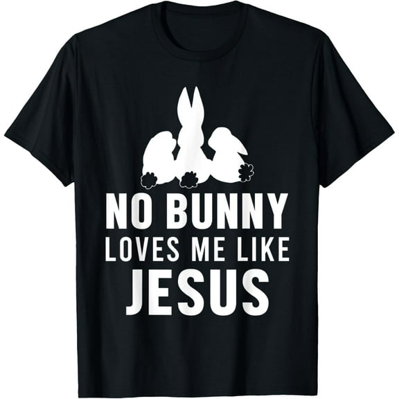 No Bunny Loves Me Like Jesus Easter Eggs Christian Pascha T-Shirt