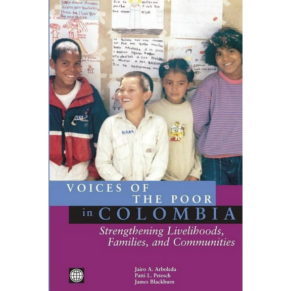 Voices of the Poor in Colombia: Strengthening Livelihoods, Families, and Communities, (Paperback)
