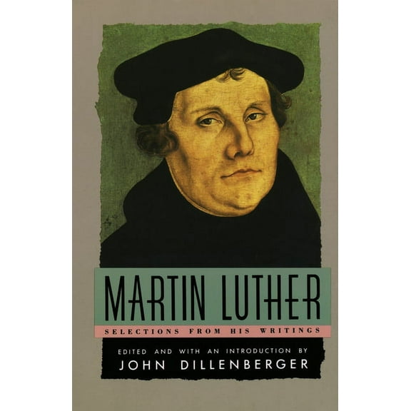 Anchor Library of Religion Martin Luther: Selections from His Writing, (Paperback)