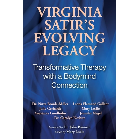 Virginia Satir's Evolving Legacy: Transformative Therapy with a Bodymind Connection, (Paperback)