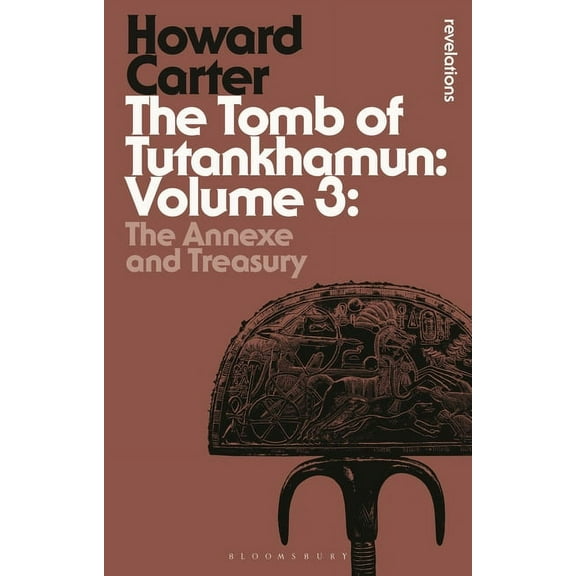 Bloomsbury Revelations The Tomb of Tutankhamun: Volume 3: The Annexe and Treasury, (Paperback)