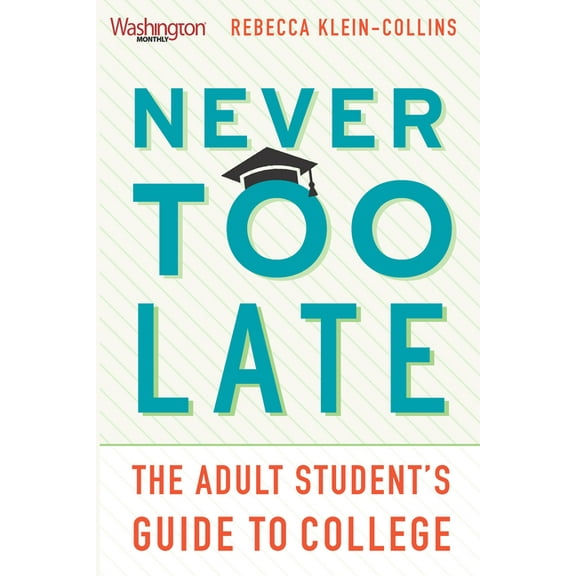 Never Too Late: The Adult Student's Guide to College, (Paperback)