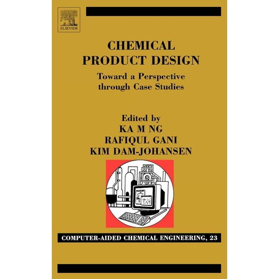 Computer Aided Chemical Engineering Chemical Product Design: Towards a Perspective Through Case Studies: Volume 23, Book 23, (Hardcover)