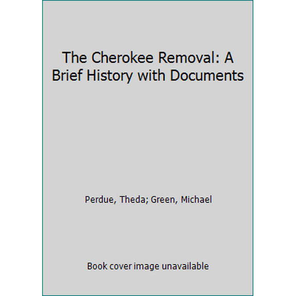 Pre-Owned The Cherokee Removal: A Brief History with Documents (Paperback) 1319049028 9781319049027