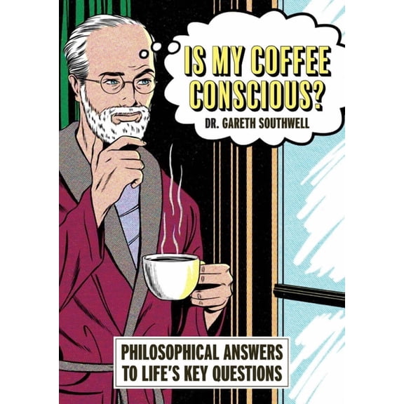 Is My Coffee Conscious?: Philosophical Answers to Life's Key Questions, (Paperback)