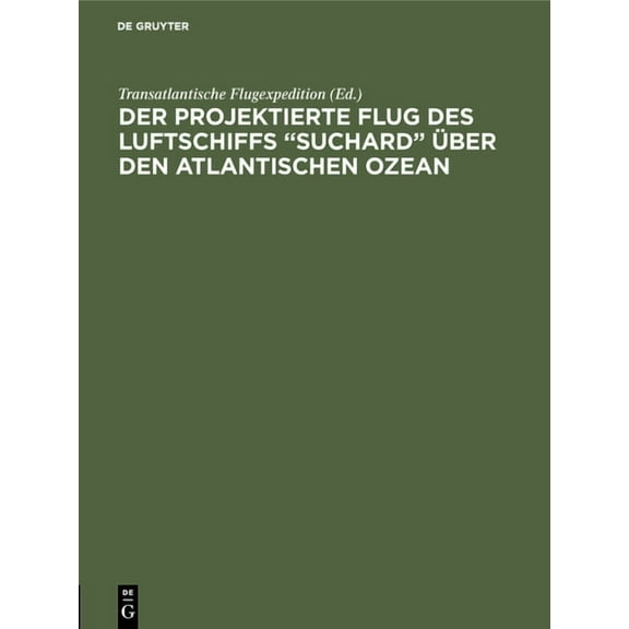 Der projektierte Flug des Luftschiffs "SUCHARD" über den Atlantischen Ozean, (Hardcover)