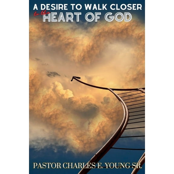 A Desire To Walk Closer To The Heart Of God, (Paperback)