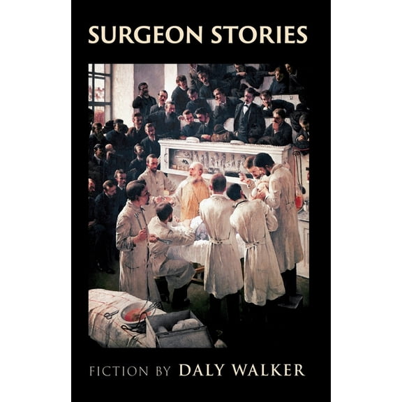 Surgeon Stories: Fiction, (Paperback)