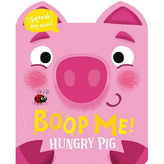 Boop Me! a Squeaky Nose Boop Me! Hungry Pig, (Board Book)