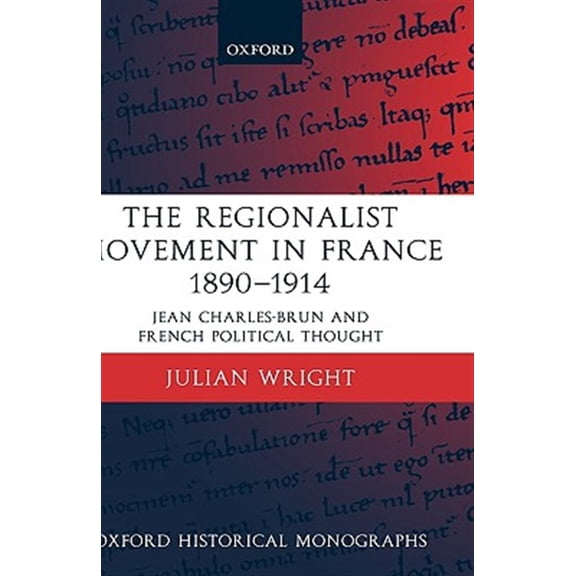 Pre-Owned Oxford Historical Monographs The Regionalist Movement in France 1890-1914: Jean Charles-Brun and French Political Thought, (Hardcover)