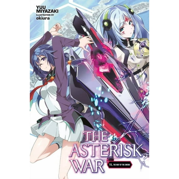 The Asterisk War: The Asterisk War, Vol. 11 (light novel) : The Way of the Sword (Series #11) (Paperback)