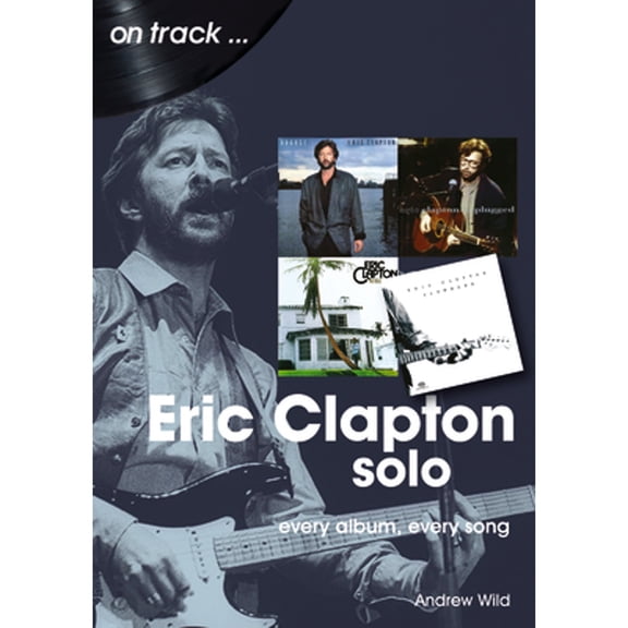 Pre-Owned Eric Clapton Solo : every album, every song (Paperback)