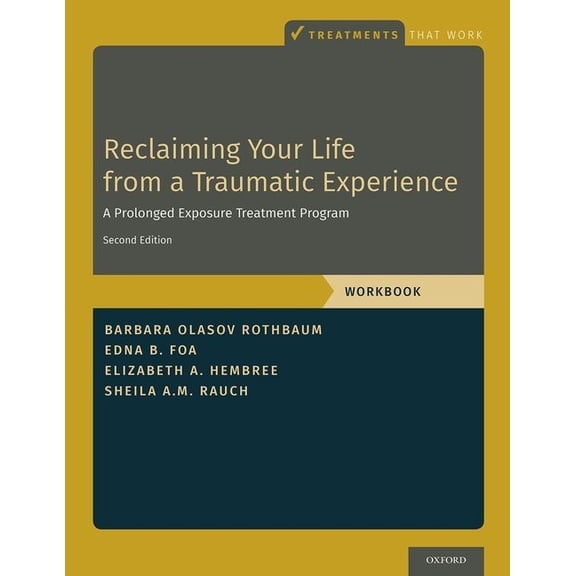 Treatments That Work Reclaiming Your Life from a Traumatic Experience: A Prolonged Exposure Treatment Program - Workbook, (Paperback)