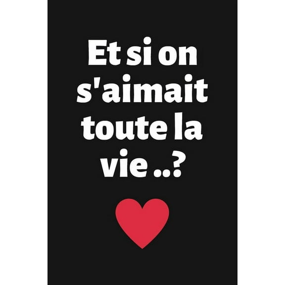 Et si on s'aimait toute la vie..?: Carnet d'Amour à Remplir pour Couple - Déclaration à compléter - Tickets à découper - Espace créatif pour les souvenirs - Cadeau Homme Femme Saint-Valentin (Paperbac