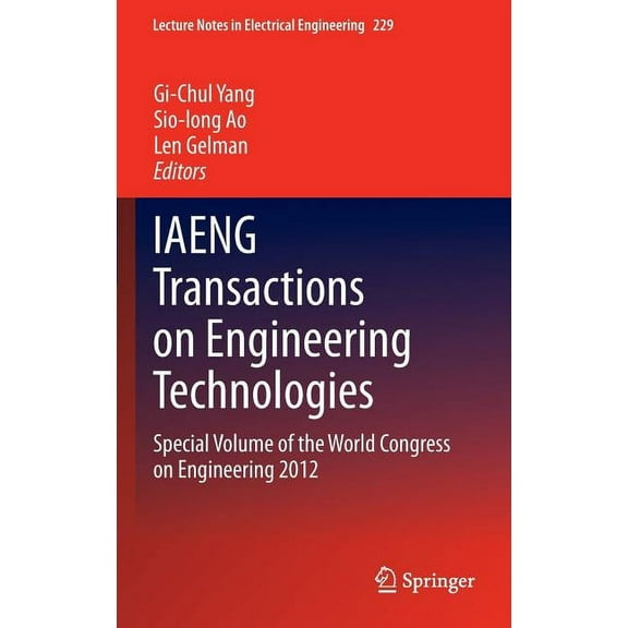 Lecture Notes in Electrical Engineering Iaeng Transactions on Engineering Technologies: Special Volume of the World Congress on Engineering 2012, Book 229, (Hardcover)