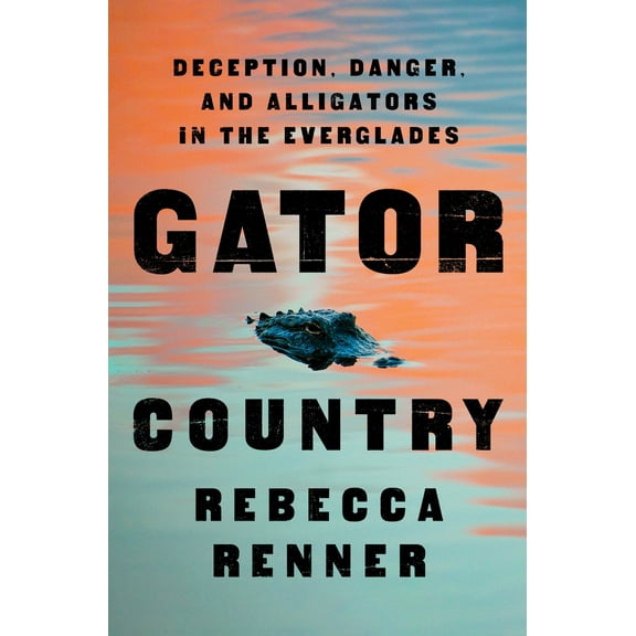 Pre-Owned Gator Country: Deception, Danger, and Alligators in the Everglades (Hardcover) 1250842573 9781250842572