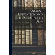 Ancient Education and Its Meaning to Us. --, (Paperback)